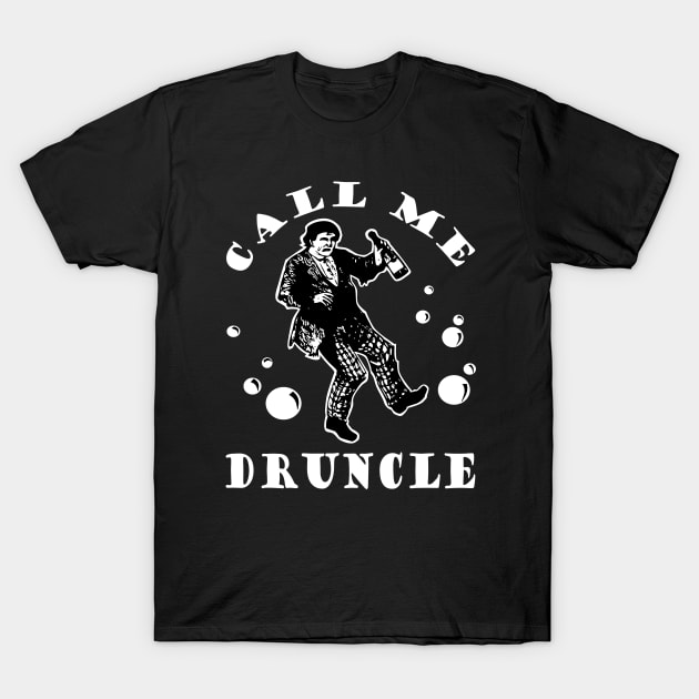 CALL ME DRUNCLE T SHIRTS T-Shirt by vizjunkie